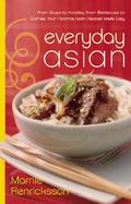 Everyday Asian From Soups Tonoodles, from Barbecues to Curries, Your Favorite Asian Recipes Made Easy cover
