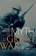 The Myth of the Great War: A New Military History of World War I cover