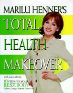 Marilu Henner's Total Health Makeover: 10 Steps to Your B.E.S.T. Body cover