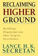 Recliaming Higher Ground: Building Organizations That Inspire Excellence cover