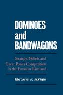 Dominoes and Bandwagons Strategic Beliefs and Great Power Competition in the Eurasian Rimland cover
