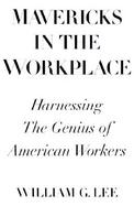 Mavericks in the Workplace: Harnessing the Genius of American Workers cover