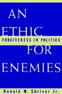 An Ethic for Enemies Forgiveness in Politics cover