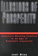 Illusions of Prosperity: America's Working Families in an Age of Economic Insecurity cover