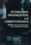 Technology, Organization, and Competitiveness Perspectives on Industrial and Corporate Change cover