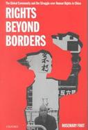 Rights Beyond Borders The Global Community and the Struggle over Human Rights in China cover