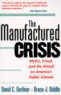 The Manufactured Crisis Myths, Fraud, and the Attack on America's Public Schools cover