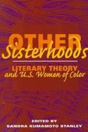 Other Sisterhoods Literary Theory and U.S. Women of Color cover