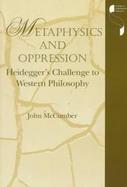 Metaphysics and Oppression Heidegger's Challenge to Western Philosophy cover