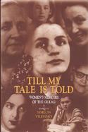 Till My Tale Is Told Womene's Memoirs of the Gulag cover