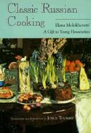Classic Russian Cooking: Elena Molokhovets' a Gift to Young Housewives cover