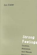 Strong Feelings Emotion, Addiction, and Human Behavior cover
