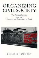 Organizing Civil Society The Popular Sectors and the Struggle for Democracy in Chile cover