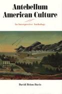 Antebellum American Culture: An Interpretive Anthology cover