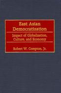 East Asian Democratization Impact of Globalization, Culture, and Economy cover