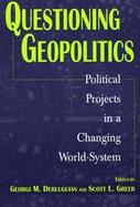 Questioning Geopolitics Political Projects in a Changing World-System cover