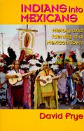 Indians into Mexicans History and Identity in a Mexican Town cover