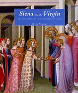 Siena and the Virgin Art and Politics in a Late Medieval City State cover