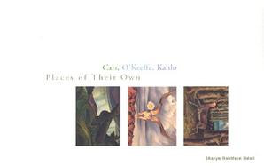 Carr, O'Keeffe, Kahlo Places of Their Own cover