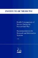 Health Consequences of Service During the Persian Gulf War Recommendations for Research and Information Systems cover