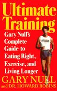Ultimate Training Gary Null's Complete Guide to Eating Right, Exercising, and Living Longer cover