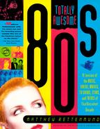 Totally Awesome 80s: A Lexicon of the Music, Videos, Movies, TV Shows, Stars, and Trends of That Decadent Decade cover
