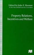 Property Relations, Incentives and Welfare Proceedings of a Conference Held in Barcelona, Spain, by the International Economic Association cover