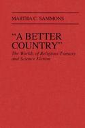 A Better Country: The Worlds of Religious Fantasy and Science Fiction cover