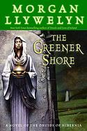 The Greener Shore A Novel of the Druids of Hibernia cover