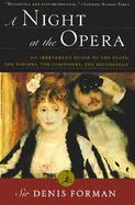 A Night at the Opera An Irreverent Guide to the Plots, the Singers, the Composers, the Recordings cover