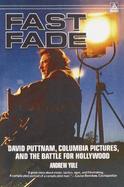 Fast Fade David Puttnam, Columbia Pictures, and the Battle for Hollywood cover