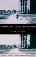 The Man Who Tried to Save the World The Dangerous Life and Mysterious Disappearance of Fred Cuny cover