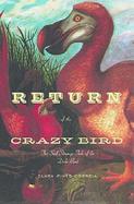 Return of the Crazy Bird The Sad, Strange Tale of the Dodo cover