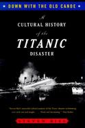 Down With the Old Canoe A Cultural History of the Titanic Disaster cover