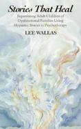 Stories That Heal Reparenting Adult Children of Dysfunctional Families Using Hypnotic Stories in Psychotherapy cover