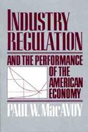 Industry Regulation and the Performance of the American Economy cover