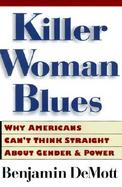 Killer Woman Blues Why Americans Can't Think Straight About Gender and Power cover