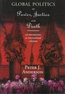 The Global Politics of Power, Justice and Death An Introduction to International Relations cover