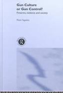 Gun Culture or Gun Control: Firearms, Violence and Society cover