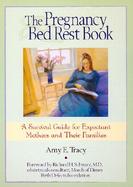 The Pregnancy Bed Rest Book: A Survival Guide for Expectant Mothers and Their Families cover