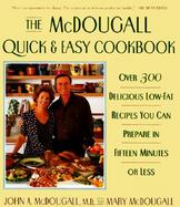 The McDougall Quick & Easy Cookbook Over 300 Delicious Low-Fat Recipes You Can Prepare in Fifteen Minutes or Less cover