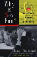 Why Is Sex Fun? The Evolution of Human Sexuality cover