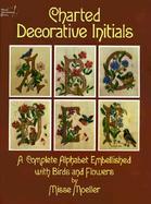 Charted Decorative Initials: A Complete Alphabet Embellished with Birds and Flowers cover