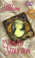 A Spirited Seduction: A Prim and Proper Lady Learns the Art of Seduction--From a Ghost cover