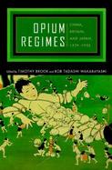 Opium Regimes China, Britain, and Japan, 1839-1952 cover