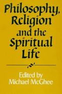 Philosophy, Religion and the Spiritual Life cover