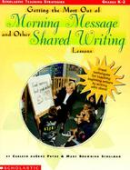 Getting the Most Out of Morning Message and Other Shared Writing Lessons Great Techniques for Teaching Beginning Writers by Writing With Them cover