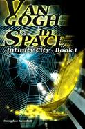 Van Gogh in Space Infinity City - Book 1 cover