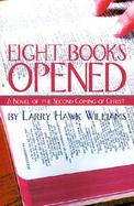 Eight Books Opened A Novel of the Second Coming of Christ cover