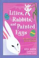 Lilies, Rabbits, and Painted Eggs The Story of the Easter Symbols cover